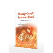 Mihai primeste Lumina Sfanta. O minunata calatorie spre Inviere