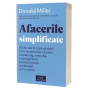 Afacerile simplificate: 60 de zile in care sa devii as in leadership, vanzari, marketing, executie, management, productivitate personala si nu numai