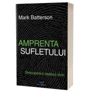 Amprenta sufletului. Descopera-ti destinul divin