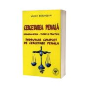 Cercetarea Penala (Criminalistica - teorie si practica). Indrumar complet de cercetare penala