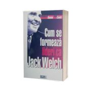 Cum se formează lideri ca Jack Welch