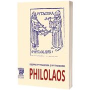 Despre Pythagora si pythagorei - Philolaos - Traducere si note de Mihai Nasta Editia a II-a