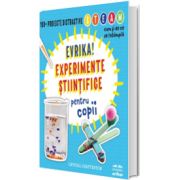 Evrika! Experimente stiintifice pentru copii