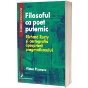 Filosoful ca poet puternic. Richard Rorty si cartografia aproprierii pragmatismului