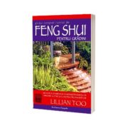 Ghidul complet ilustrat de Feng Shui pentru gradini - Lillian Too