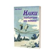 Haiku - înţelepciune sau nebunie?