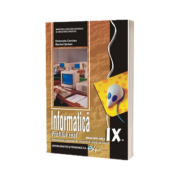 Informatica manual pentru clasa a IX-a, PROFIL REAL. Specializarea: matematica-informatica, stiinte ale naturii (Emanuela Cerchez si Marinel Serban)