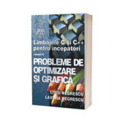 Limbajele C si C++ pentru incepatori. Volumul IV - Probleme de optimizare si grafica