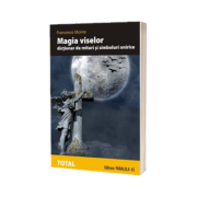 Magia viselor. Dictionar de mituri si simboluri