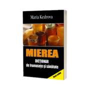 Mierea. Dictionar de frumusete si sanatate de Maria Kedrova