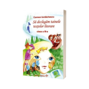 Sa dezlegam tainele textelor literare, pentru clasa a III-a. Auxiliar elaborat dupa manual autoarelor Tudora Pitila, Cleopatra Mihailescu