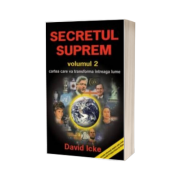 Secretul suprem - Volumul 2. Cartea care va transforma intreaga lume (David Icke)