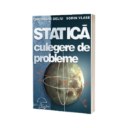 STATICA. Culegere de probleme - Gh. Deliu