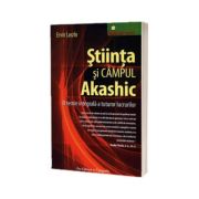 Stiinta si Campul Akashic- O teorie integrala a tuturor lucrurilor