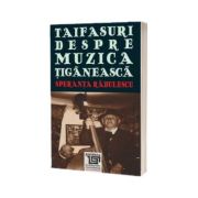 Taifasuri despre muzica tiganeasca (Speranta Radulescu)