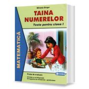 Taina numerelor. Teste de matematica. Probe pentru evaluarea orala si scrisa la matematica (Clasa I)