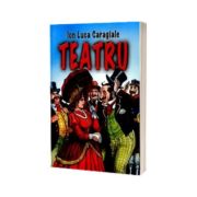 Teatru - Ion Luca Caragiale