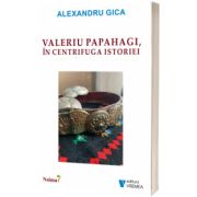 Valeriu Papahagi, in centrifuga istoriei