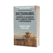 Dictionarul ofiterilor si angajatilor civili ai Directiei Generale a Penitenciarelor. Volumul II: Aparatul central (1948-1989)