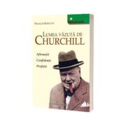 Lumea vazuta de Churchill. Afirmatii. Confidente. Profetii