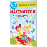 Matematica distractiva. Coloreaza si invata 5-7 ani