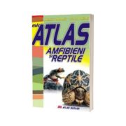 Mic atlas. Amfibieni si reptile