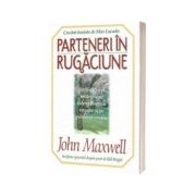 Parteneri in rugaciune (John C. Maxwell)