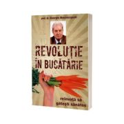 Revolutie in bucatarie. Reinvata sa gatesti sanatos