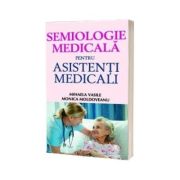 Semiologie medicala pentru asistentii medicali de Monica Moldoveanu si Mihaela Vasile