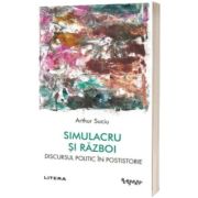 Simulacru si razboi. Discursul politic in postistorie