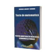 Teste de matematica pentru admiterea in facultatile economice si tehnice