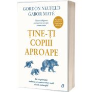 Tine-ti copiii aproape. Editie adaugita