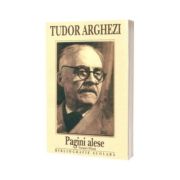 Tudor Arghezi. Pagini alese - Versuri si Proza. Bibliografie scolara