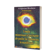 Urmele misterioase si fascinante ale pasilor lui Dumnezeu in manifestare