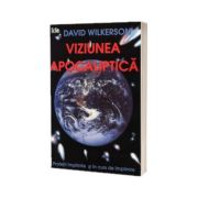 Viziunea apocaliptica. Profetii implinite si in curs de implinire