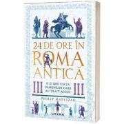 24 de ore in Roma antica. O zi din viata oamenilor care au trait acolo