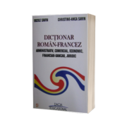 DICTIONAR ROMAN - FRANCEZ ADMINISTRATIV, COMERCIAL, ECONOMIC, FINANCIAR – BANCAR, JURIDIC