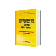 Drept procesual civil. Drept executional civil. Arbitraj. Drept notarial. Curs de baza pentru licenta si masterat, seminare si examene