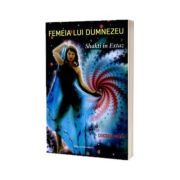 Femeia lui Dumnezeu. Shakti in Extaz