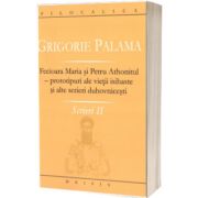 Grigorie Palama - Scrieri II - Fecioara Maria si Petru Athonitul - FILOCALICA