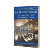 In lumea dreptatii. Intuneric si lumina. Contine, un dosar critic si o fisa de portofoliu, Ioan Alexandru Bratescu Voinesti, Cartex