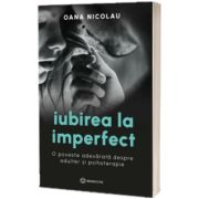 Iubirea la imperfect. O poveste adevarata despre adulter si psihoterapie