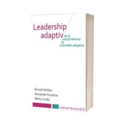 Leadership Adaptiv. De la solutii tehnice la schimbari adaptive