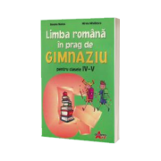 Limba romana in prag de gimnaziu pentru clasele IV-V