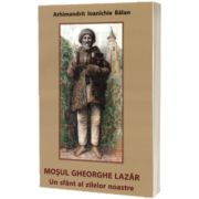 Mosul Gheorghe Lazar, un sfant al zilelor noastre