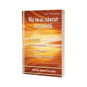 Nu te-ai nascut niciodata (Fara tine, Universul nu exista)