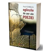 Oglinzile de aer ale poeziei. Studii de hermeneutica si portrete literare