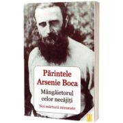 Parintele Arsenie Boca - mangaietorul celor necajiti