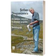 Un pasionat cercetator in domeniul geografiei. Biobibliografie