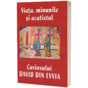 Viata, Minunile si Acatistul Cuviosului David din Evvia